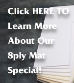 Click HERE to learn more about our 8PLY Matting Special